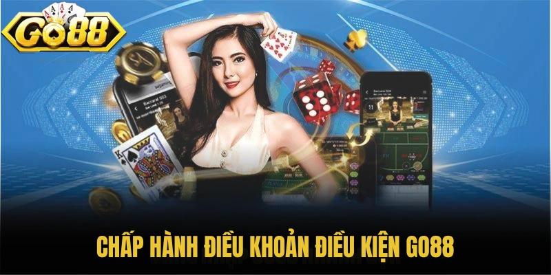 Những lý do quan trọng buộc bạn phải chấp hành điều khoản điều kiện GO88
