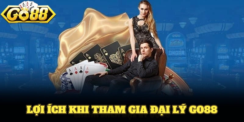 Những lợi ích khi tham gia vào chương trình đại lý GO88